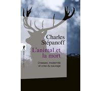 L'animal et la mort - Chasses, modernité et crise du sauvage - Charles Stepanoff - La découverte - Poche - Essai