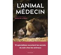 L'animal médecin: 10 spécialistes racontent les secrets du soin chez les animaux