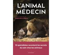 L'animal médecin 10 spécialistes racontent les secrets du soin chez les animaux - Yolaine de La Bigne - Alisio - cartonné - Essai