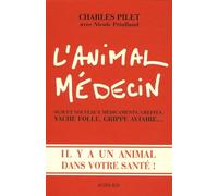 L'animal Médecin - Ogm Et Nouveaux, Greffes, Vache Folle, Grippe Aviaire - Il Y A Un Animal Dans Votre Santé!