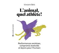 L'animal, quel athlète !: Performances extrêmes, compromis évolutif et leçons pour l'humain
