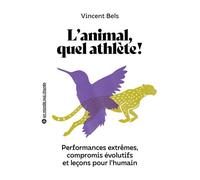 L'animal, quel athlète ! Performances extrêmes, compromis évolutif et leçons pour l'humain - Vincent Bels - Belin Éducation - broché - Guide