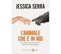 L'animale che è in noi. Il comportamento umano alla luce dell'etologia