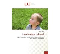 L'animateur culturel Agent pour une prévention et une protection de l’enfance vulnérable - Pierre Mbo - Universitaires Europeennes - broché - Etude