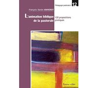 L'animation biblique de la pastorale - 120 propositions pratiques