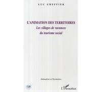 L'animation des territoires Les villages de vacances du tourisme social - Luc Greffier - L'harmattan - broché - Essai