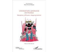 L'animation japonaise en France Réception, diffusion, réappropriations - Marie Pruvost-Delaspre - L'harmattan - broché - Beau livre