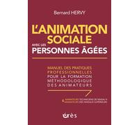 L'animation sociale avec les personnes âgées Manuel des pratiques professionnelles pour la formation méthodologique des animateurs - Bernard Hervy - Eres - broché - Manuel