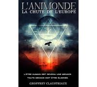 L'animonde : la chute de l'Europe: L'être humain est devenu une menace. Toute menace doit être éliminée.