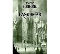 Lankhmar: Intégrale 2 Le Cycle des Epées : Epées et soricers ; Epées de Lankhmar ; La magie des glaces