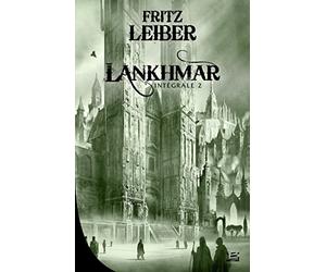 Lankhmar: Intégrale 2 Le Cycle des Epées : Epées et soricers ; Epées de Lankhmar ; La magie des glaces