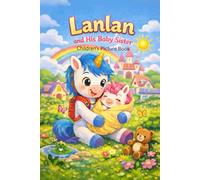 Lanlan and His Baby Sister: This is a 32-page color picture book about a unicorn boy named Lanlan who learns to take care of his sister after she is ... the meaning of "love and responsibility".