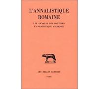 L'annalistique Romaine - Tome 1 : Les Annales Des Pontifes - L'annalistique Ancienne (Fragments)