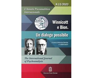 L'annata psicoanalitica internazionale. The international journal of psychoanalysis. Winnicott e Bion un disagio possibile (2023) (Vol. 13)