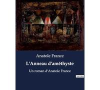 L'Anneau d'améthyste: Un roman d'Anatole France