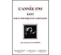 L'année 1793 - Kant, Sur La Politique Et La Religion, Actes Du 1er Congrès De La Société D'études Kantiennes De Langue Française, Dijon, 13-15 Mai 1993