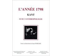 L'année 1798 - Kant Et La Naissance De L'anthropologie Au Siècle Des Lumières, Actes Du Colloque De Dijon, 9-11 Mai 1996