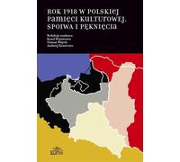 L'année 1918 dans la mémoire culturelle polonaise - (Literatur, Geschichte auf Polnisch)