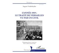 L'année 1919 : le traité de Versailles vu par un civil Le traité de Versailles vu par un civil - Auguste Vonderheyden - L'harmattan - broché - Témoignage