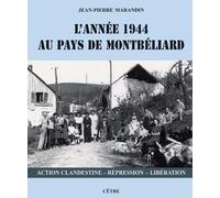 L'année 1944 au Pays de Montbéliard: Action clandestine - Répression - Libération