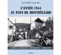L'année 1944 au Pays de Montbéliard Action clandestine - Répression - Libération - Jean-Pierre Marandin - Cetre Eds - broché - Essai