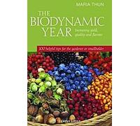 L'année biodynamique : Augmenter le rendement, la qualité et la saveur : 100 conseils utiles pour le jardinier ou le petit agriculteur