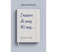 L'ANNÉE DE MES 40 ANS... deux vies.