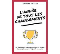 L'année de tous les changements: Un cahier pour prendre confiance en soi par l'accomplissement d'objectifs mensuels