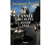 L'année des dupes Alger 1943 - Jacques Attali - Fayard - broché - Etude