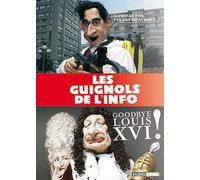 L'année Des Guignols 2004/2005 + 2005/2006 - Good Bye Louis Xvi ! + Qu'est-Ce T'as, T'es Pas Content ? - Pack