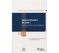 L'année Des Professions Financières - Volume 11, Quelle Finance En 2030 ? 40 Points De Vue D'experts - Edition 2019