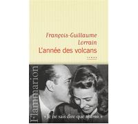 L'Année des volcans - François-Guillaume Lorrain - Flammarion - broché - Roman