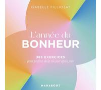 L'année Du Bonheur - 365 Exercices Pour Profiter De La Vie Jour Après Jour
