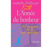 L'annee Du Bonheur - 365 Exercices De Vie Jour Apres Jour