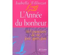 L'annee Du Bonheur - 365 Exercices De Vie Jour Apres Jour