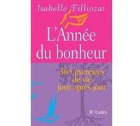 L'annee Du Bonheur - 365 Exercices De Vie Jour Apres Jour