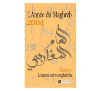 L'année Du Maghreb N° 1/2004 - L'espace Euro-Maghrébin : Des Hommes Au Péril Des Politiques