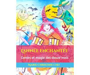L'année enchantée: Contes et magie des douze mois