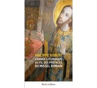 L'Année liturgique au fil des Préfaces du Missel romain Philippe Robert (Auteur)