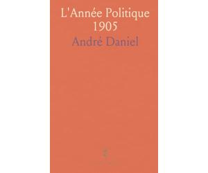 L'Année Politique 1905: Lois, documents et notes explicatives avec index alphabétique et table chronologique