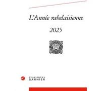 L'Année rabelaisienne Romain Menini (Collection dirigée par), Romain Menini (Editeur du volume), Nicolas Le Cadet (Collection dirigée par), Nicolas Le Cadet (Editeur du volume), Mireille Huchon (Colle