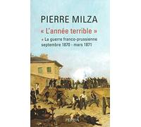 Pierre Milza – L'année terrible, tome I – Guerre franco-prussienne (sept. 1870–mars 1871) – Perrin
