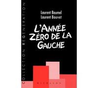 L'année zéro de la gauche Laurent Baumel (Auteur), Laurent Bouvet (Auteur)