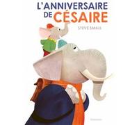 L'Anniversaire de Césaire Steve Small (Auteur), Steve Small (Illustration), Emmanuelle Beulque (Traduction)
