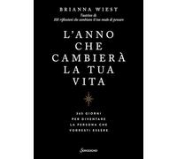 L'anno che cambierà la tua vita. 365 giorni per diventare la persona che vorresti essere