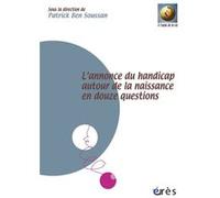 L'annonce du handicap autour de la naissance en douze questions Patrick Ben Soussan (Auteur)
