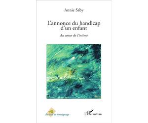 L'annonce du handicap d'un enfant Au coeur de l'intime - Annie Saby - L'harmattan - broché - Récit