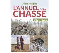 L'Annuel de la chasse 2024-2025 - Alain Philippe - Pelican Creations Du - broché - Guide