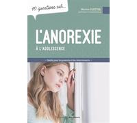 L'anorexie à l'adolescence - Guide pour les parents et les intervenants - 10 questions sur...