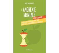 L'anorexie mentale chez l'adulte Guide pratique pour vivre avec mon TCA et cheminer vers la guérison - Alice Hussonnois - Mardaga - broché - Guide